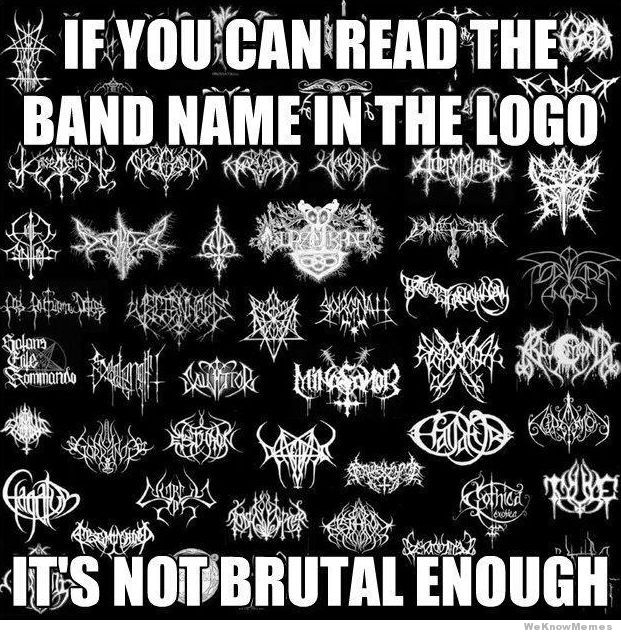if-you-can-read-the-band-name-in-the-logo-its-not-brutal-enough