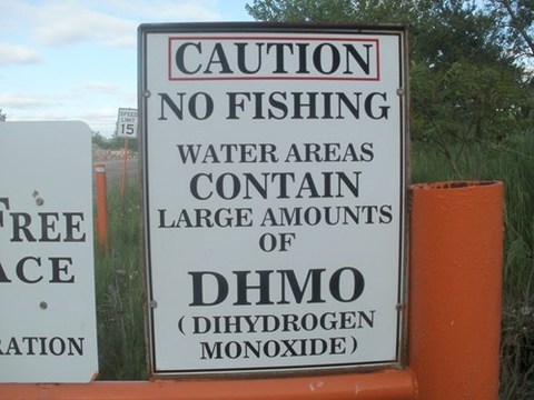 Cauton! No Fishing! Water areas contain large amounts of DHMO (Dihydrogenmonoxide)