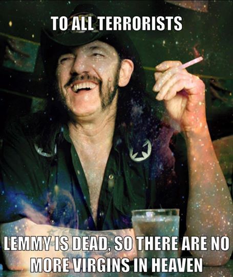 to-all-terrorists: lemmy is dead so there are no more virgins in heaven