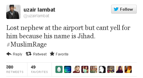 Lost nephew at the airport but cant yell for him because his name is Jihad. #MuslimRage