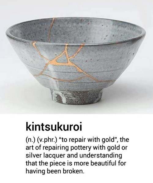 'to repair with gold', the art of repairing pottery with gold or silver lacquer and understantung that the piece is more beautiful for having been broken