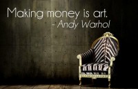 Making mones ist ar. (Andy Warhol)