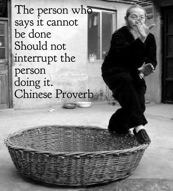 The person who says it cannot be done should not be interrupted by the person doing it.