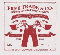 free trade & co. - see the invisible hand at work - - a worldwide delusion - profit over people - trade lark