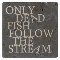 only dead fish follwo the stream